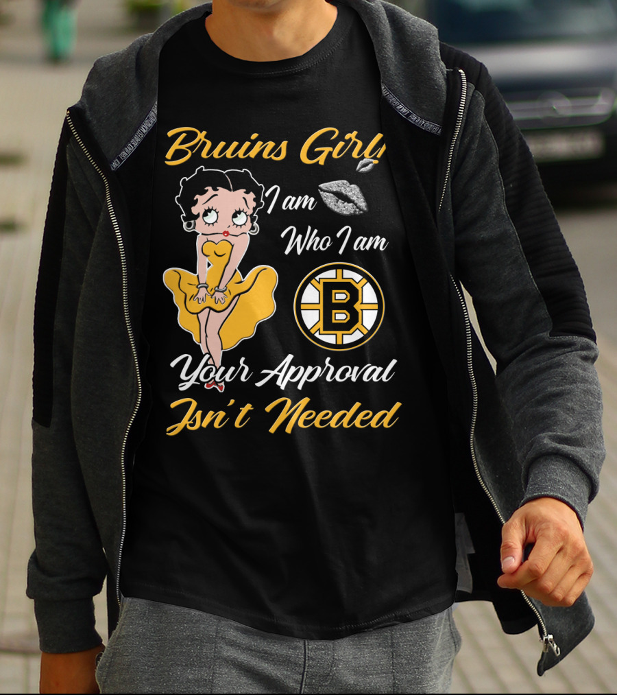 Bruins Girl I Am Who I Am Your Approval Isn't Needed Boston Bruins T-Shirt