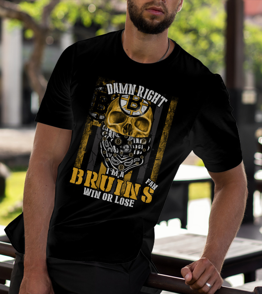 Damn Right I'm A Bruins Fan Win Or Lose T-Shirt