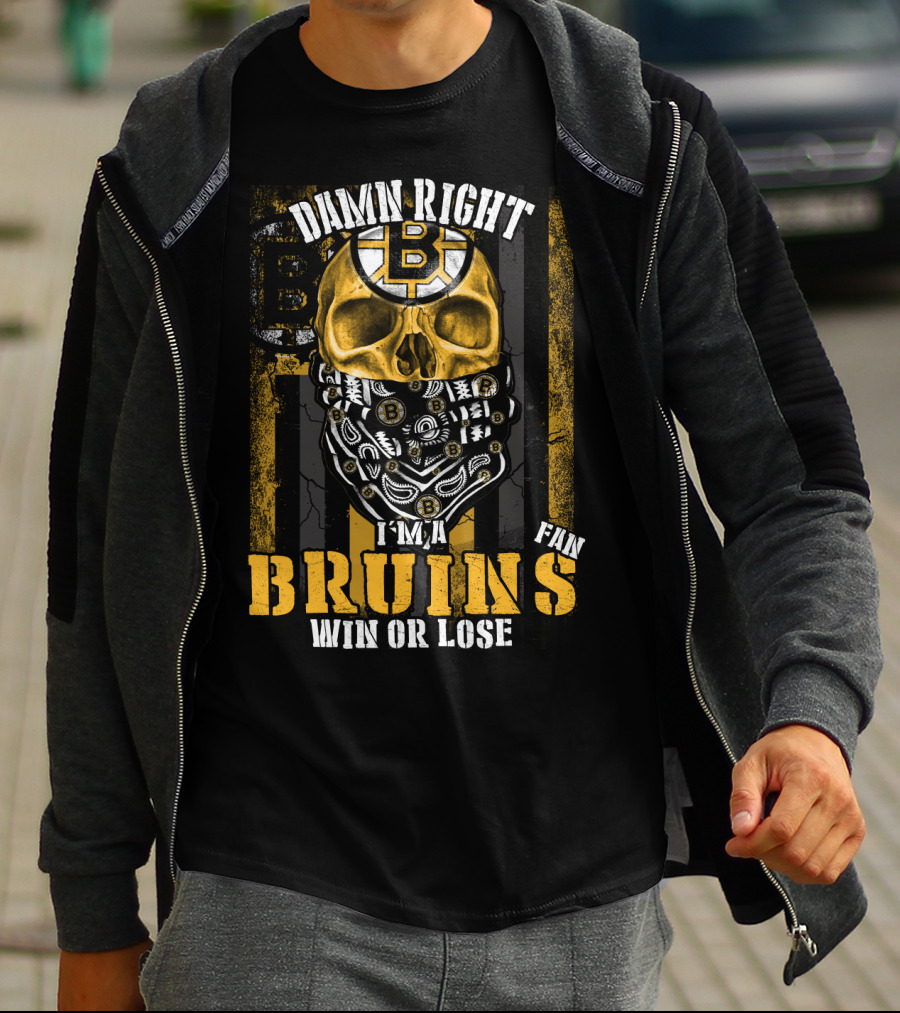 Damn Right I'm A Bruins Fan Win Or Lose T-Shirt
