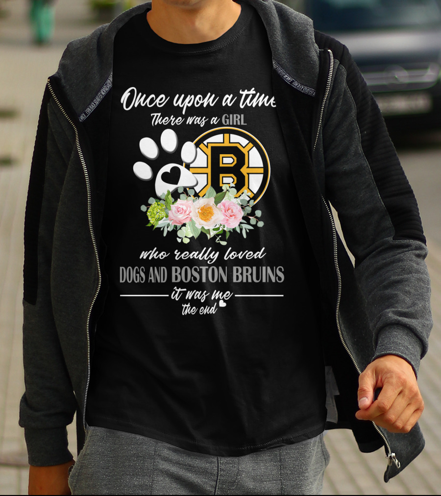 Once Upon A Time There Was A Girl Who Really Loved Dogs And Boston Bruins It Was Me The End T-Shirt
