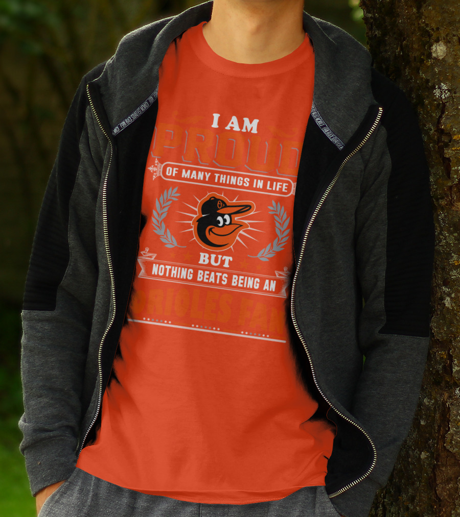 I Am Proud Of Many Things In Life But Nothing Beats Being An Orioles Fan T-Shirt
