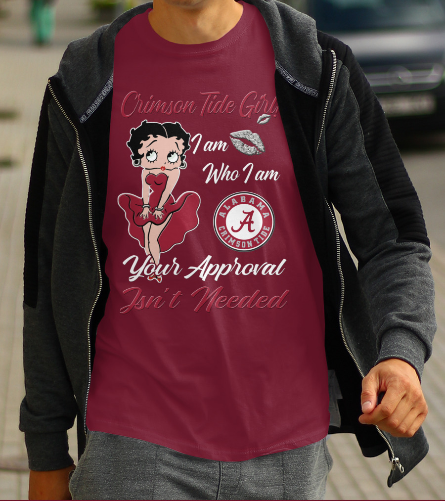 Crimson Tide Girl I Am Who I Am Your Approval Isn't Needed Alabama Crimson Tide T-Shirt