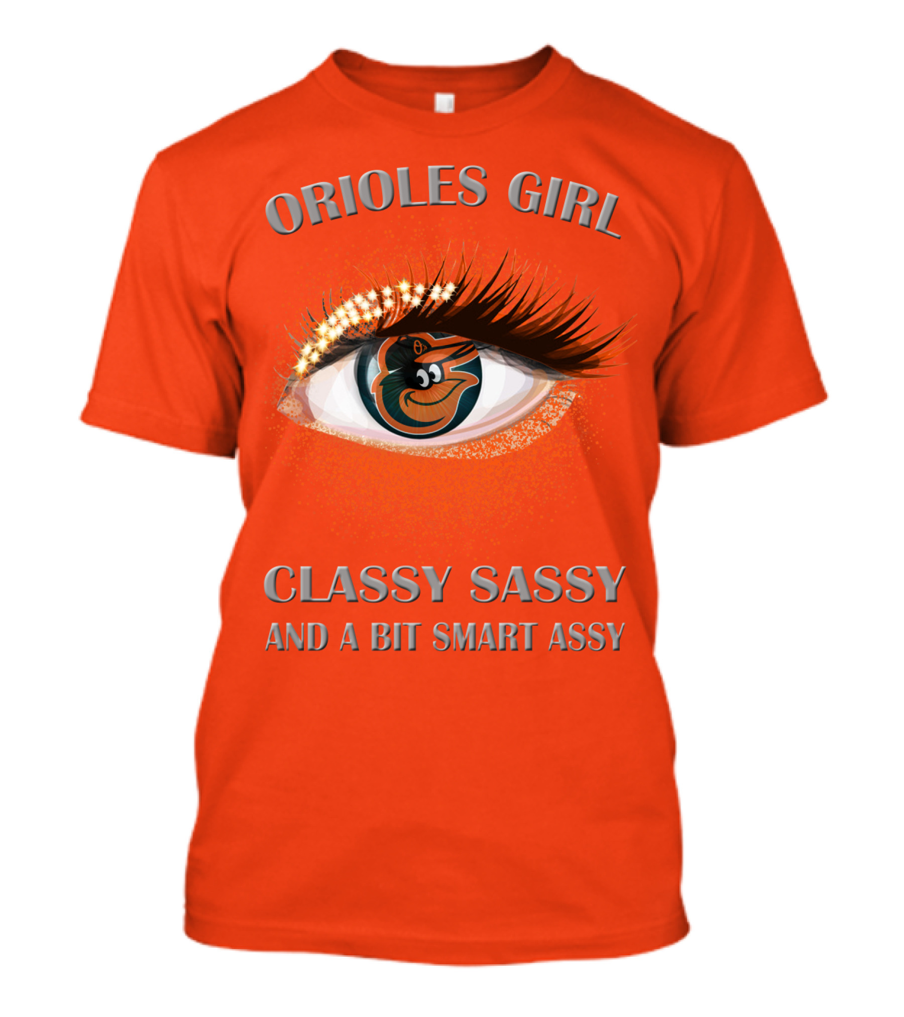 Orioles Girl Classy Sassy And A Bit Smart Assy T-Shirt