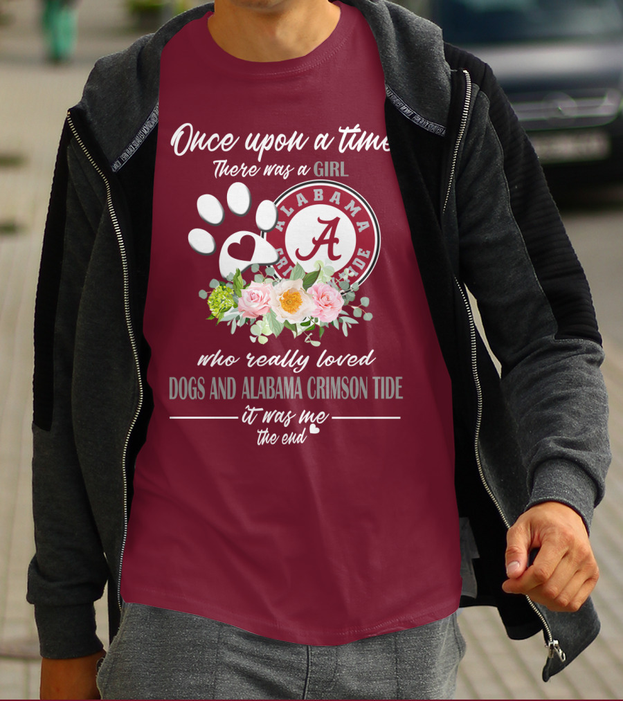 Once Upon A Time There Was A Girl Who Really Loved Dogs And Alabama Crimson Tide It Was Me The End T-Shirt