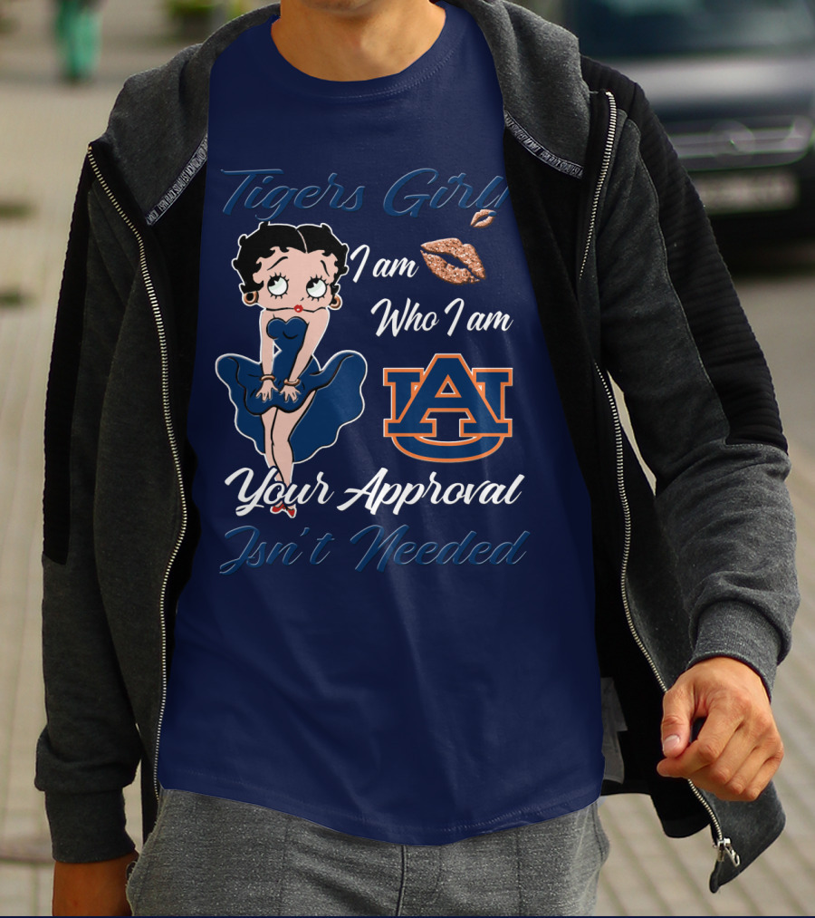 Tigers Girl I Am Who I Am Auburn Your Approval Isn’t Needed T-Shirt