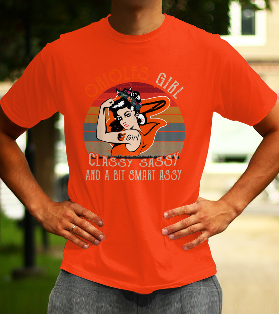 Orioles Girl Classy Sassy And A Bit Smart Assy Baltimore Orioles T-Shirt