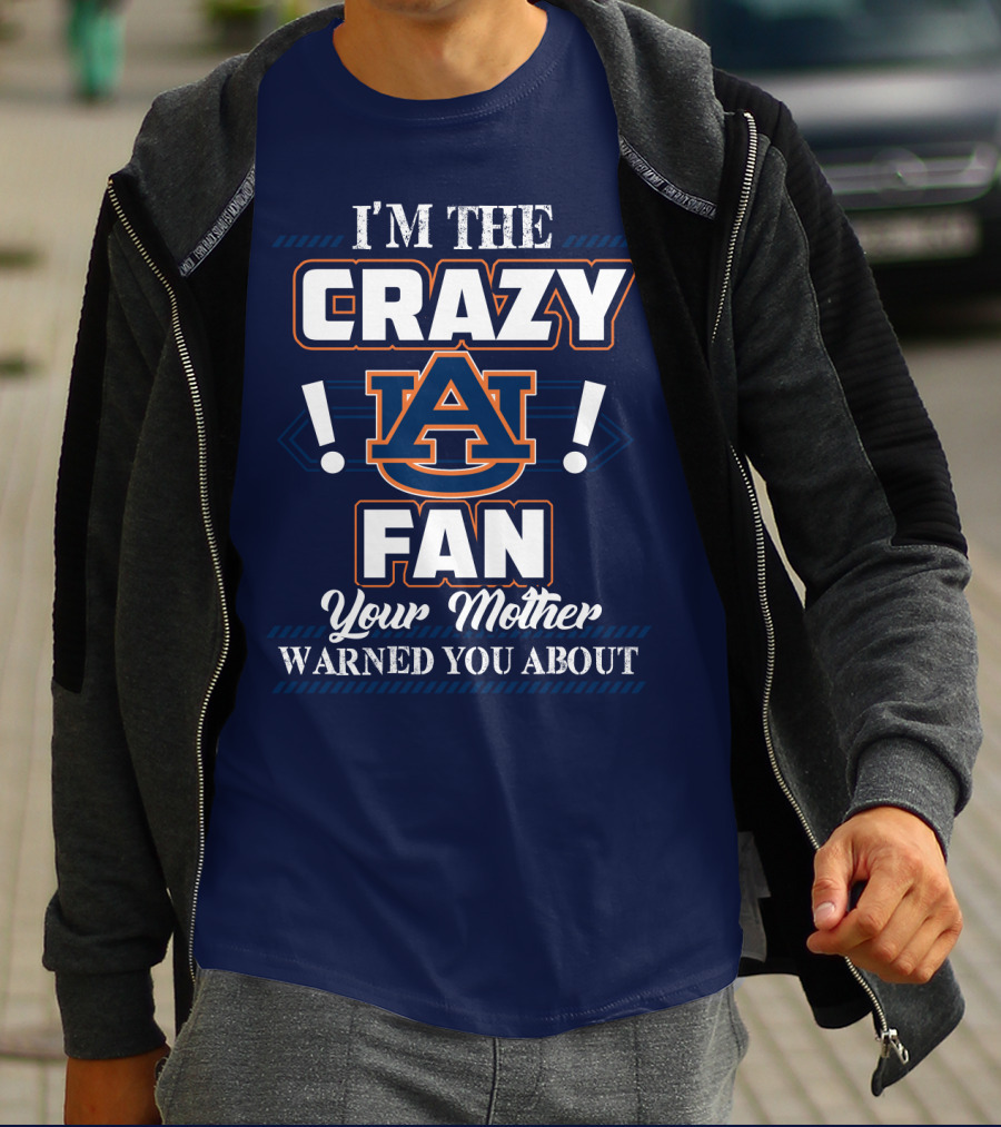 I'm The Crazy Auburn Tigers Fan Your Mother Warned You About T-Shirt