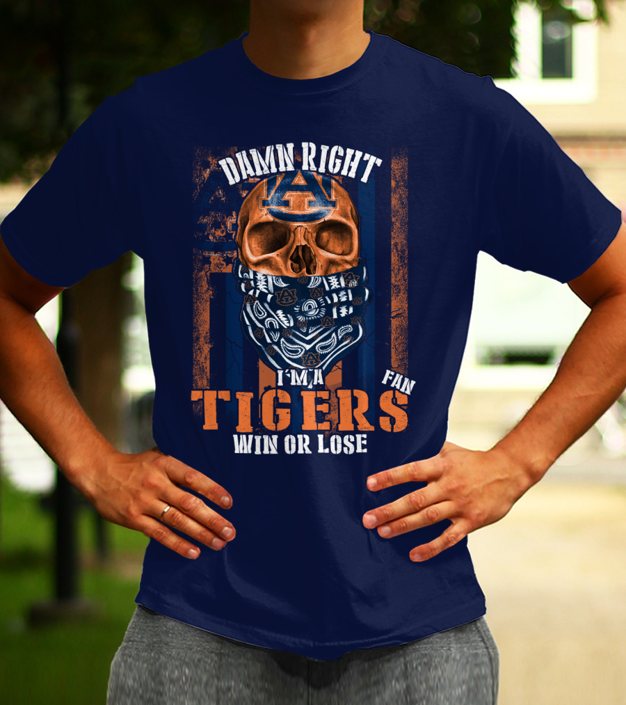 Damn Right I'm A Auburn Tigers Fan Win Or Lose T-Shirt
