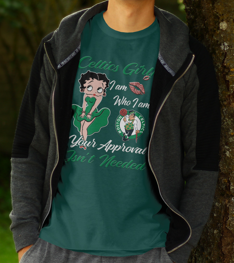 Celtics Girl I Am Who I Am Your Approval Isn't Needed Boston Celtics T-Shirt