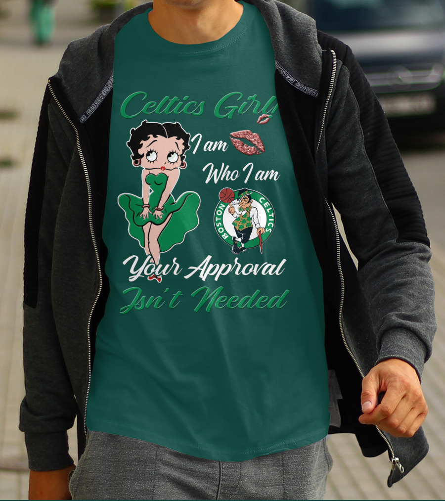 Celtics Girl I Am Who I Am Your Approval Isn't Needed Boston Celtics T-Shirt