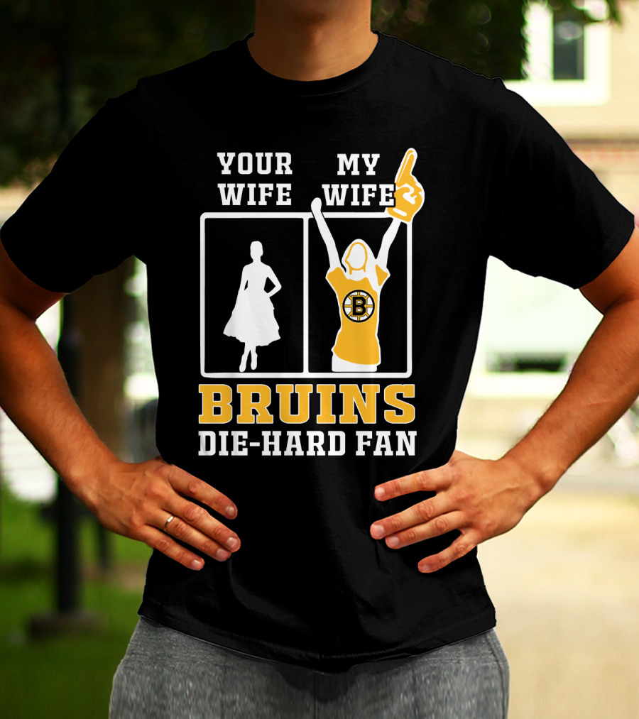 Your Wife My Wife Boston Bruins Die-Hard Fan T-Shirt