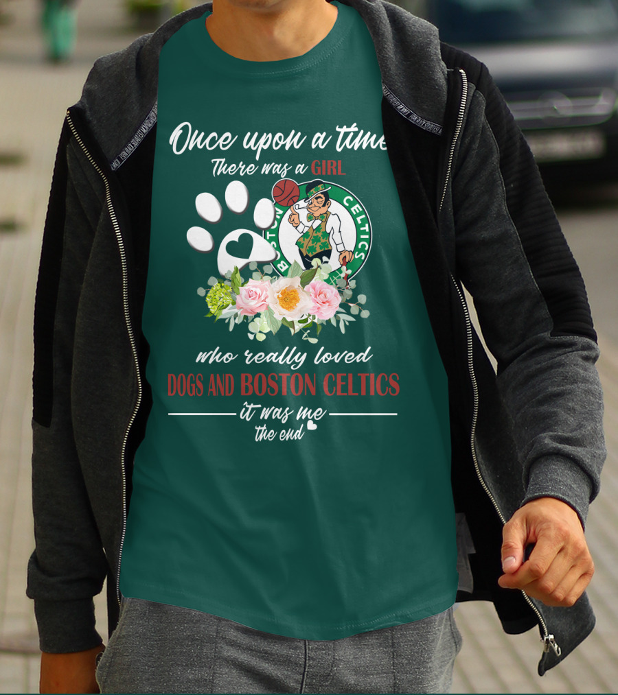 Once Upon A Time There Was A Girl Who Really Loved Dogs And Boston Celtics It Was Me The End T-Shirt