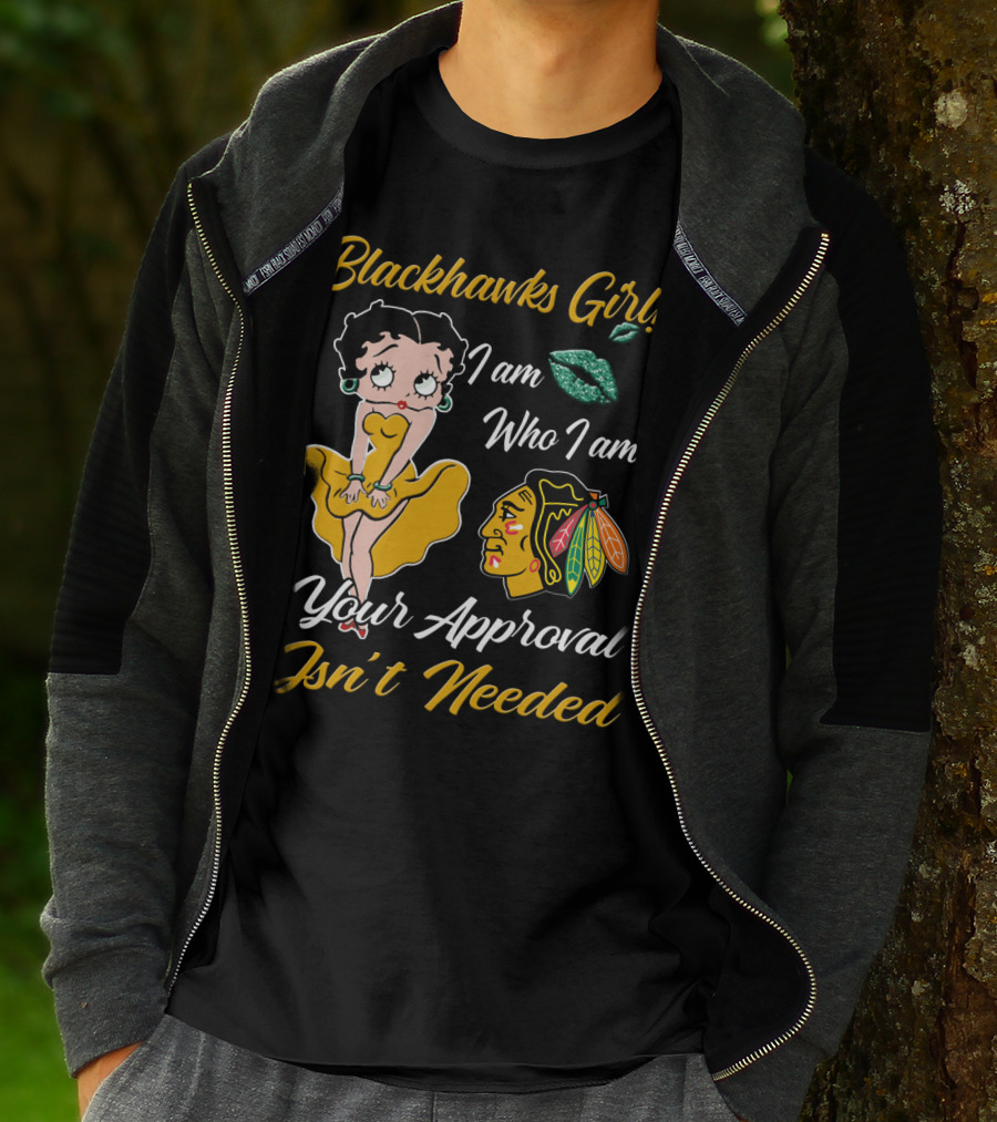 Blackhawks Girl I Am Who I Am Your Approval Isn't Needed T-Shirt