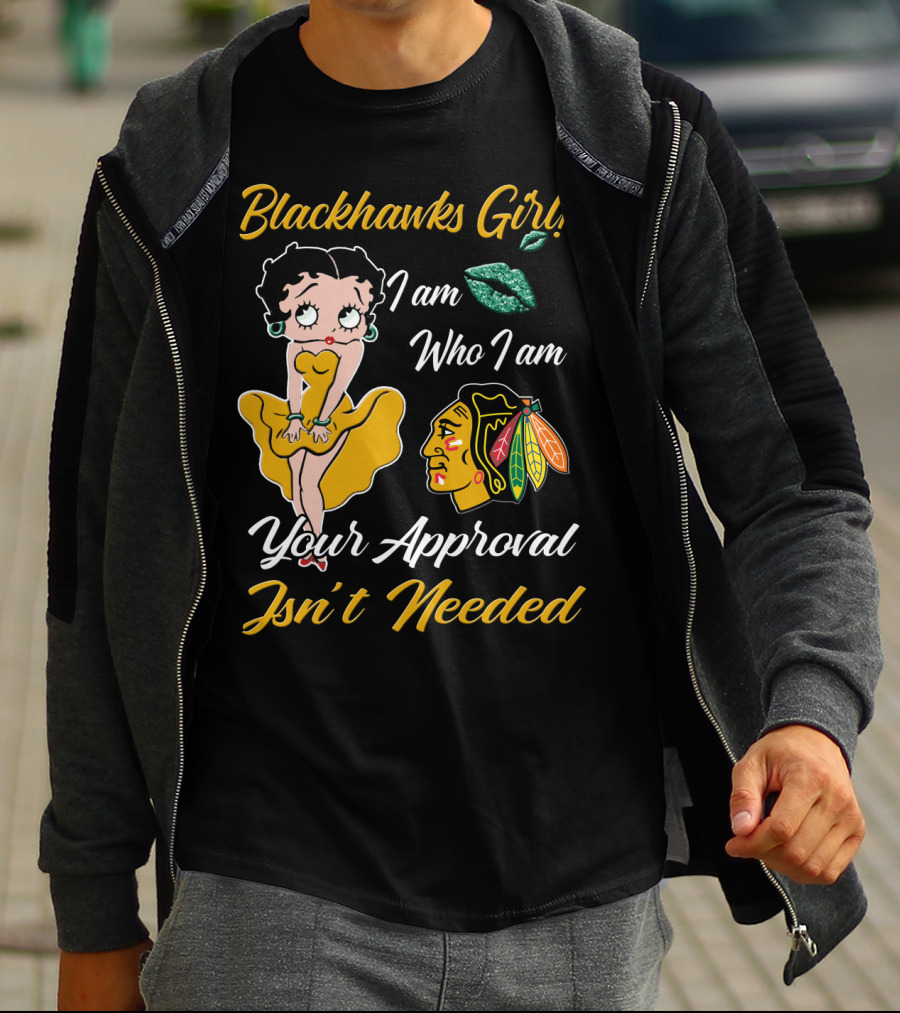 Blackhawks Girl I Am Who I Am Your Approval Isn't Needed T-Shirt