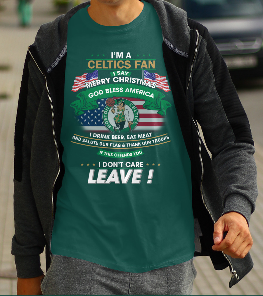 I'm A Celtics Fan I Say Merry Christmas God Bless America Boston Celtics Leave T-Shirt