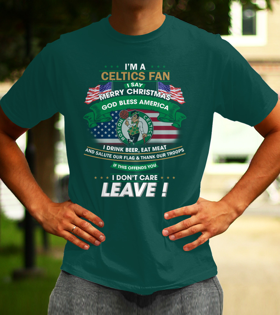 I'm A Celtics Fan I Say Merry Christmas God Bless America Boston Celtics Leave T-Shirt