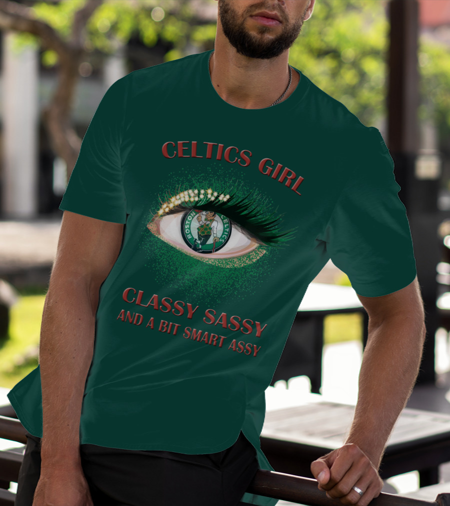 Celtics Girl Classy Sassy And A Bit Smart Assy Boston Celtics Eye T-Shirt