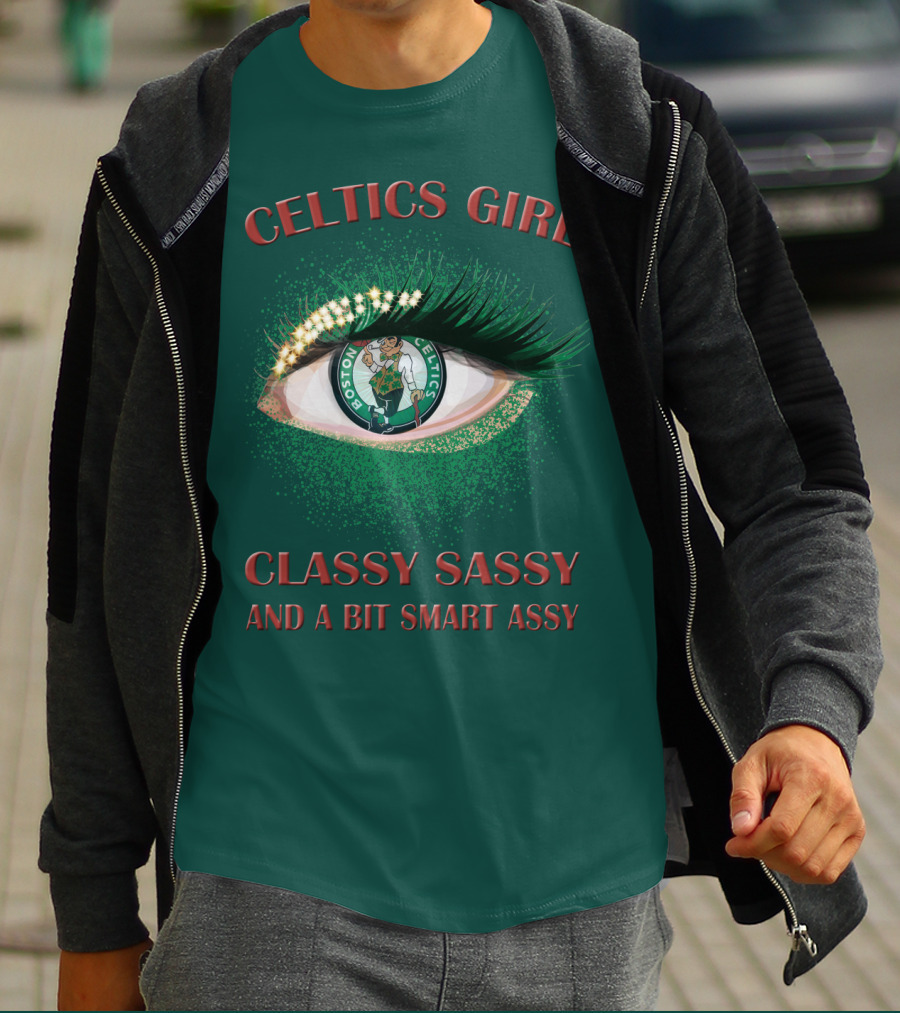 Celtics Girl Classy Sassy And A Bit Smart Assy Boston Celtics Eye T-Shirt
