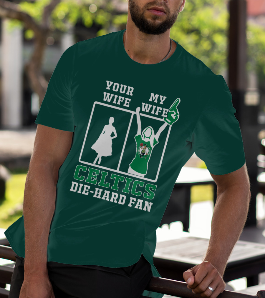 Your Wife My Wife Celtics Die-Hard Fan T-Shirt
