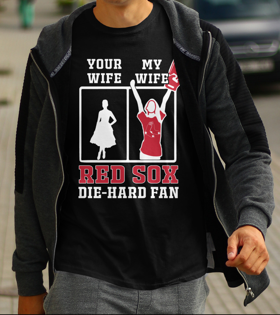 Your Wife My Wife Red Sox Die-Hard Fan T-Shirt