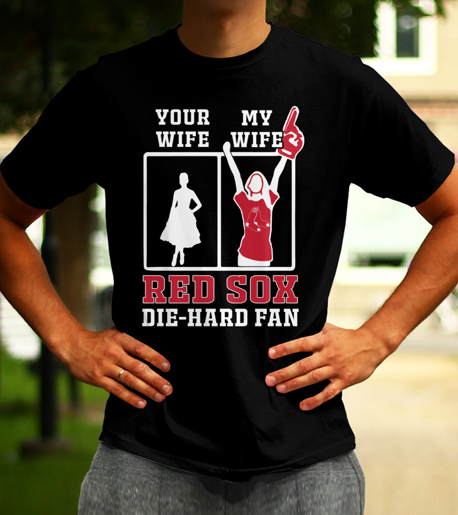 Your Wife My Wife Red Sox Die-Hard Fan T-Shirt