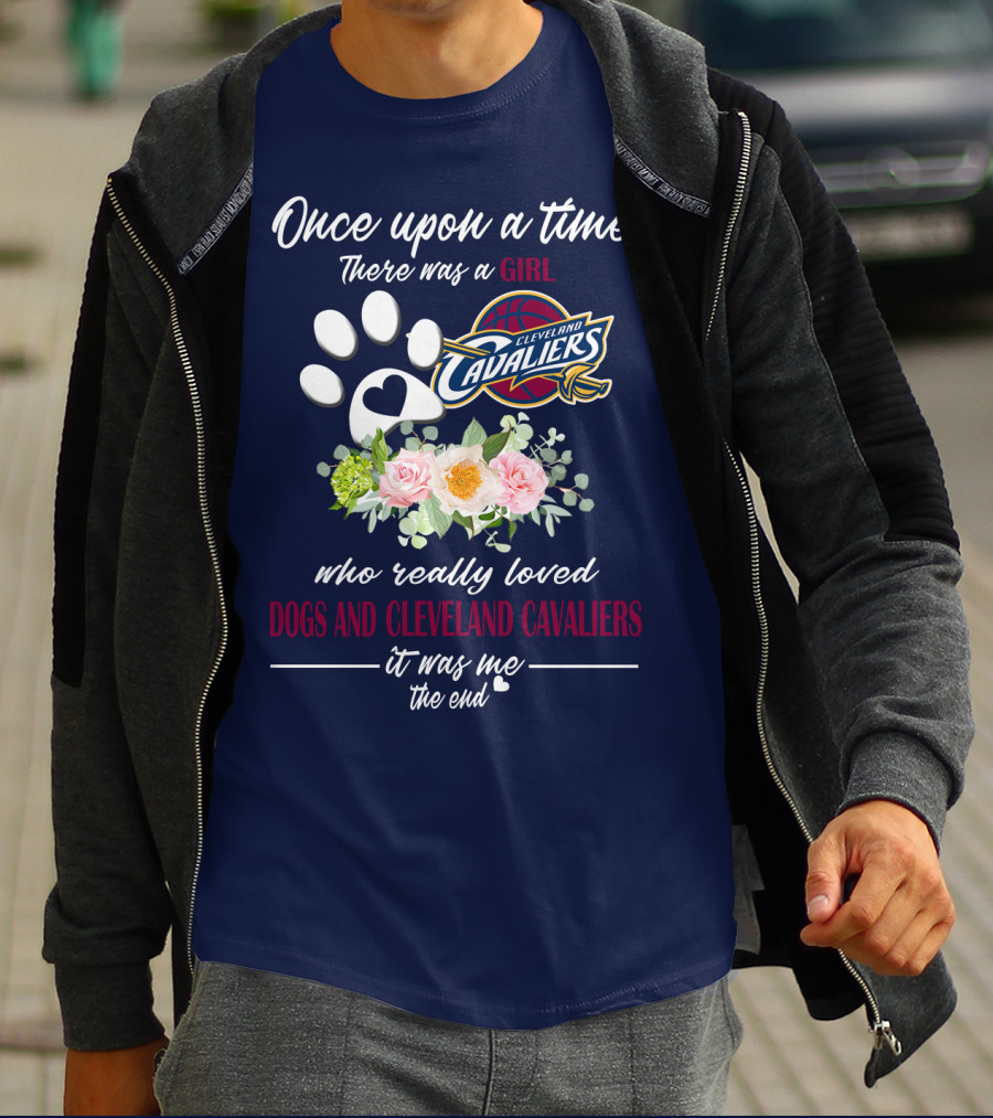 Once Upon A Time There Was A Girl Who Really Loved Dogs And Cleveland Cavaliers It Was Me The End T-Shirt