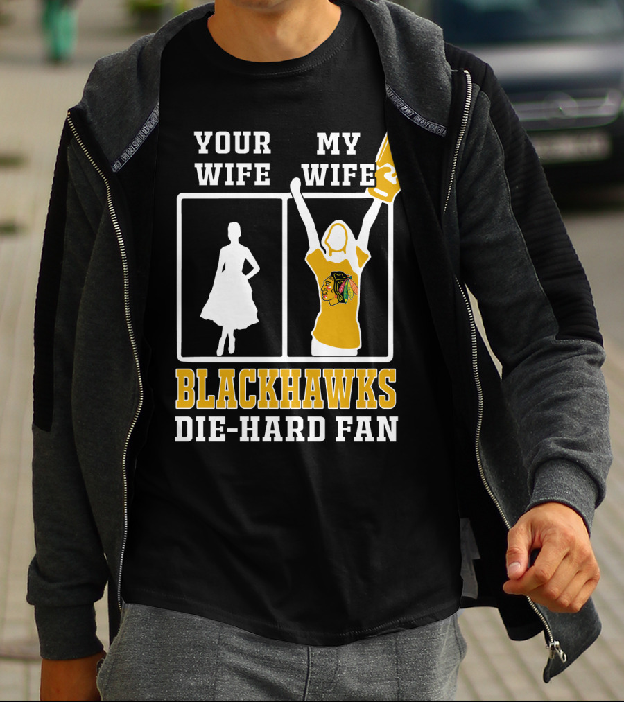 Your Wife My Wife Chicago Blackhawks Die-Hard Fan T-Shirt