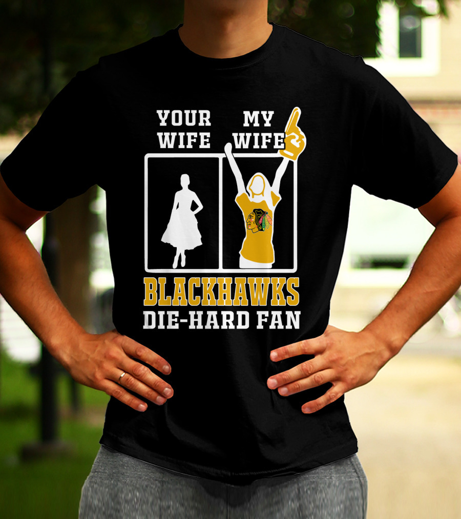 Your Wife My Wife Chicago Blackhawks Die-Hard Fan T-Shirt