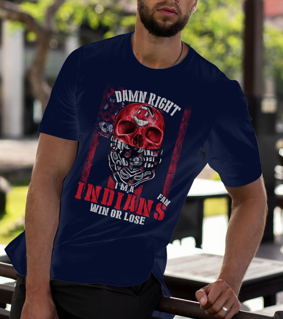 Damn Right I'm A Cleveland Indians Fan Win Or Lose T-Shirt