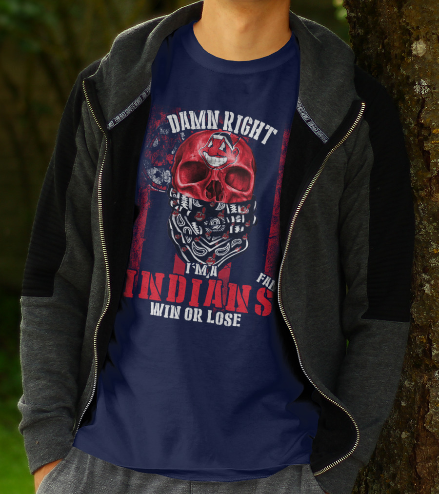 Damn Right I'm A Cleveland Indians Fan Win Or Lose T-Shirt