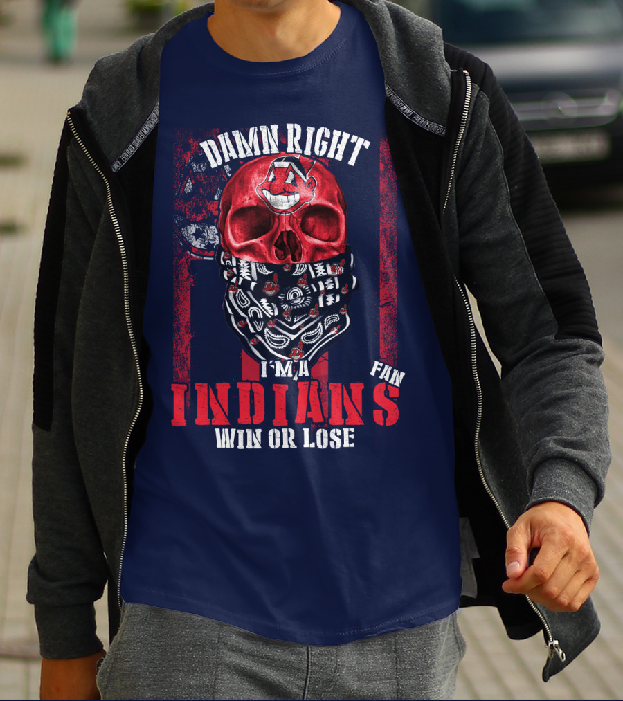 Damn Right I'm A Cleveland Indians Fan Win Or Lose T-Shirt