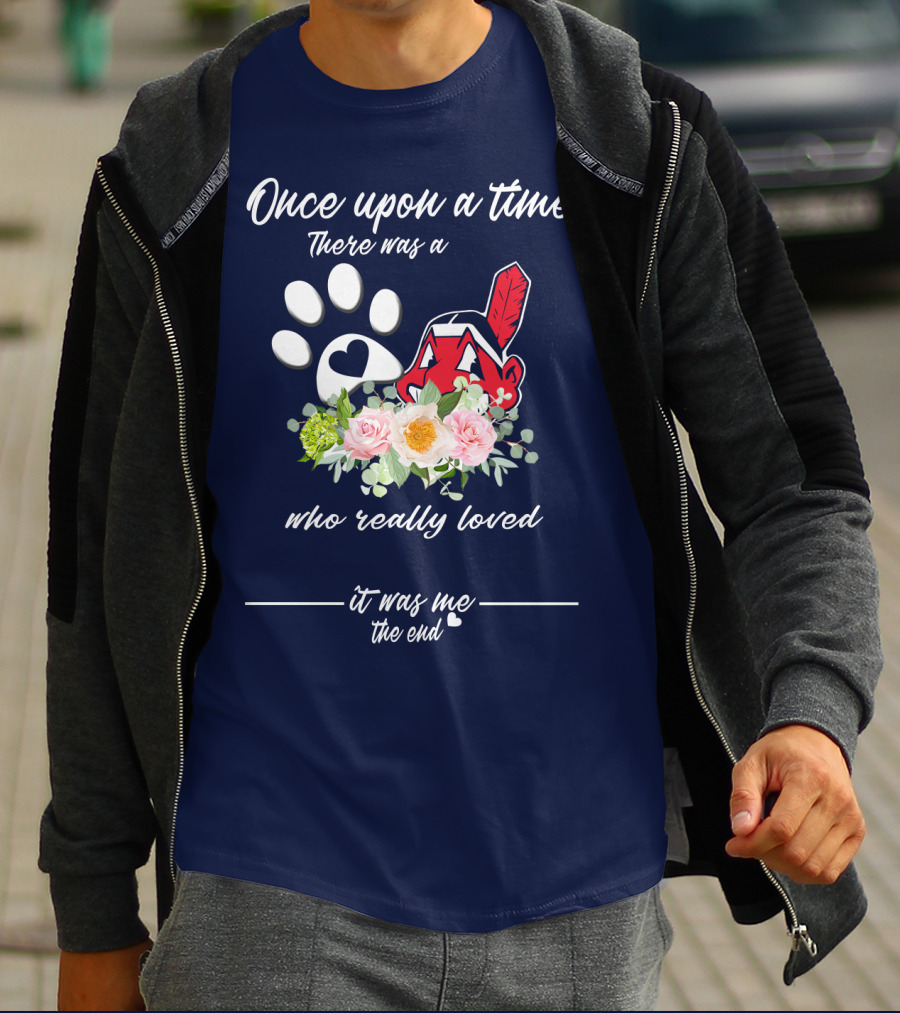 Once Upon A Time There Was A Cleveland Indians Fan It Was Me The End T-Shirt