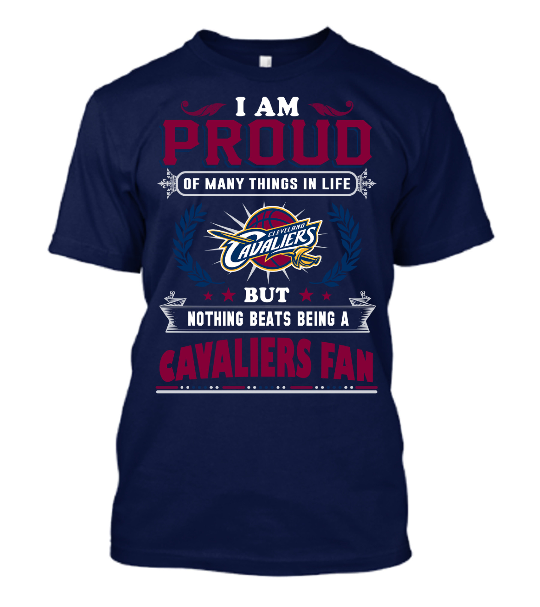 I Am Proud Of Many Things In Life But Nothing Beats Being A Cleveland Cavaliers Fan T-Shirt