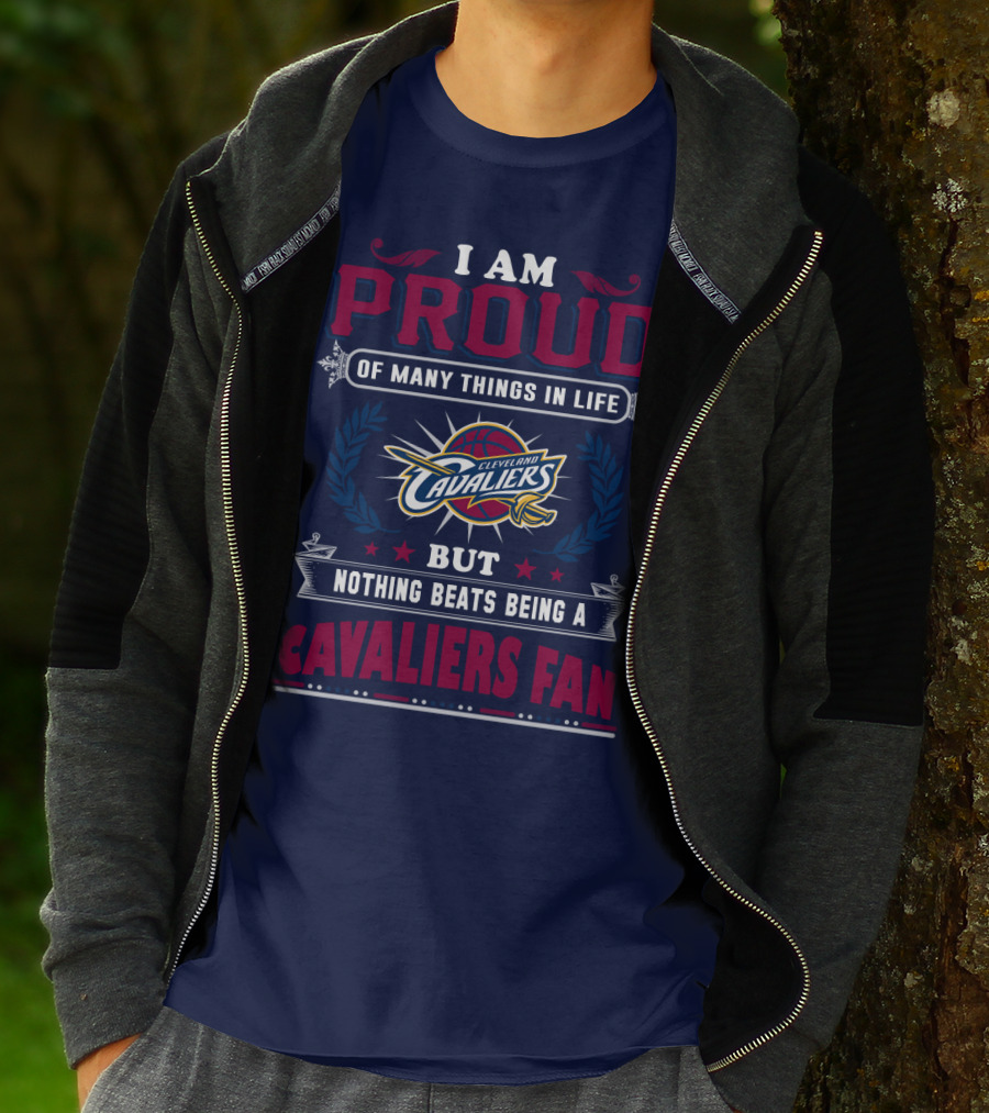 I Am Proud Of Many Things In Life But Nothing Beats Being A Cleveland Cavaliers Fan T-Shirt