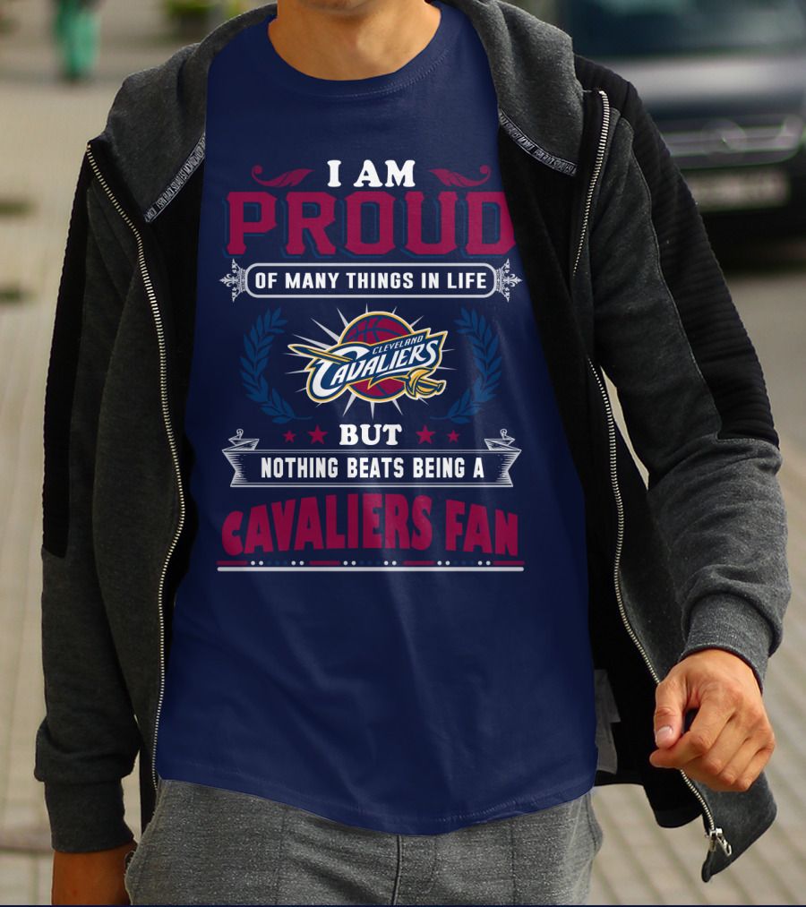 I Am Proud Of Many Things In Life But Nothing Beats Being A Cleveland Cavaliers Fan T-Shirt