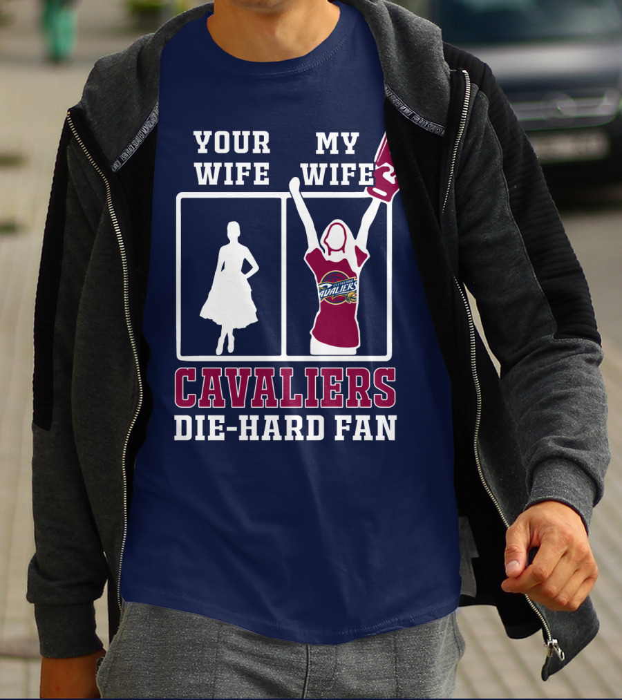 Your Wife My Wife Cavaliers Die-Hard Fan T-Shirt