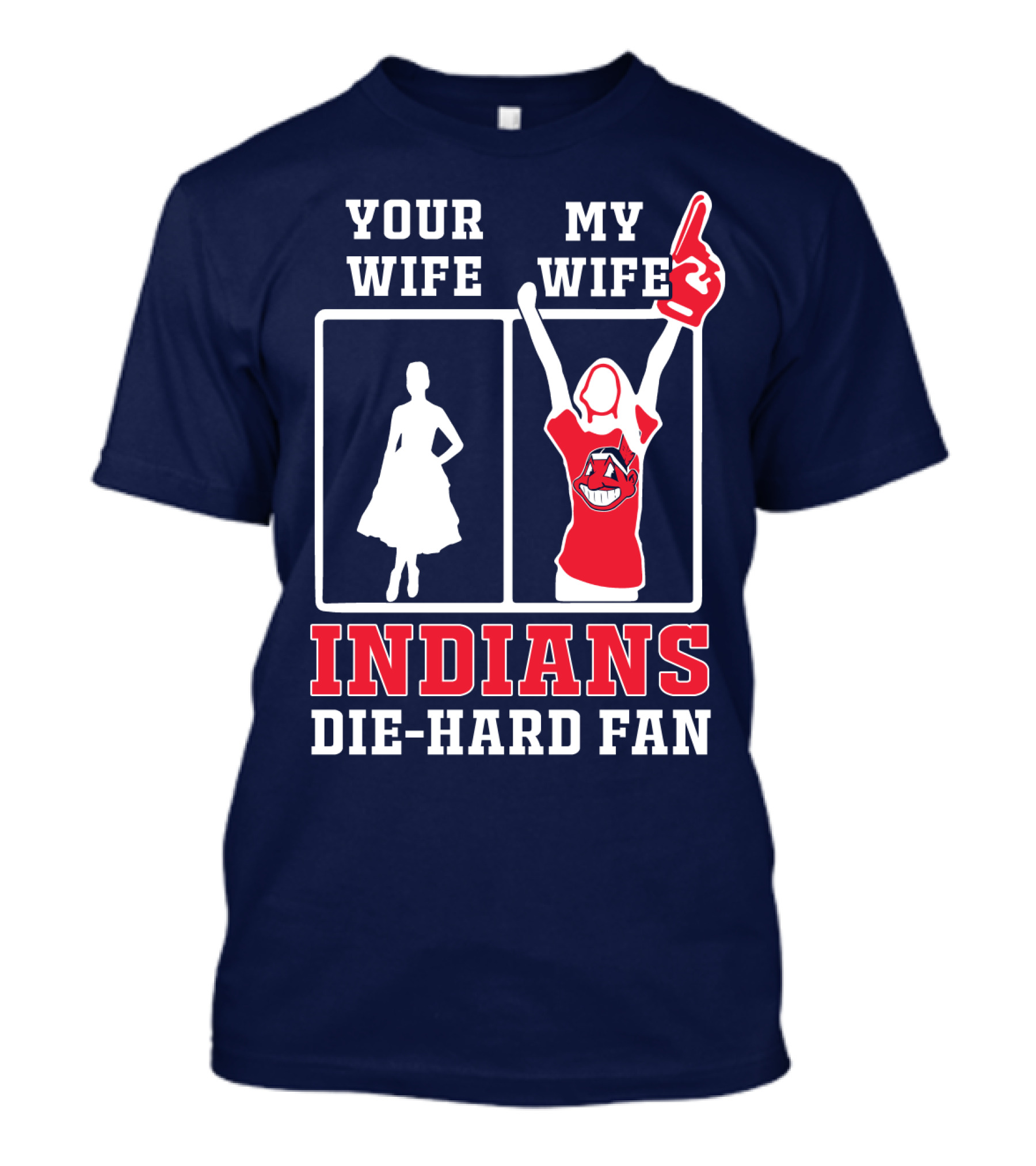 Your Wife My Wife Indians Die-Hard Fan T-Shirt