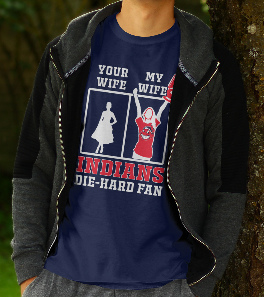 Your Wife My Wife Indians Die-Hard Fan T-Shirt