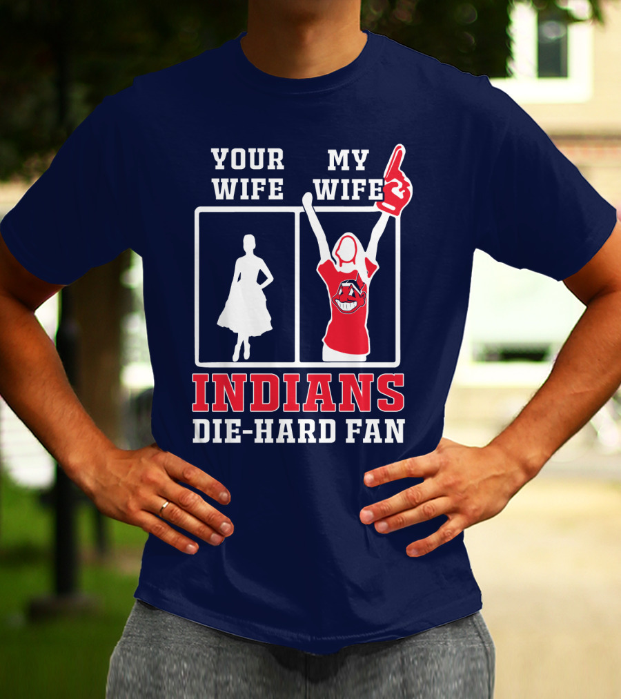 Your Wife My Wife Indians Die-Hard Fan T-Shirt