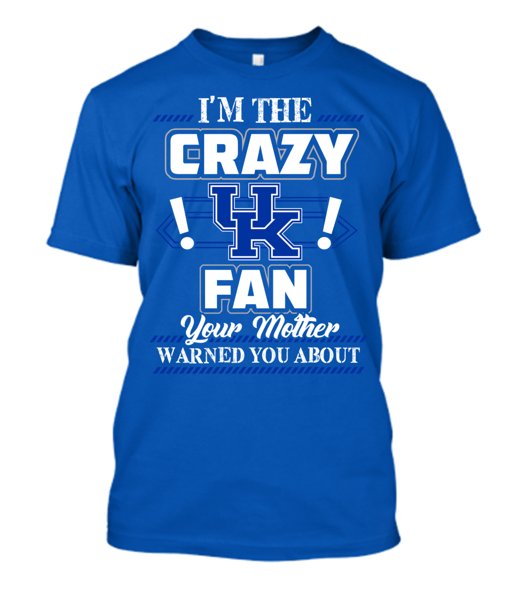I'm The Crazy Kentucky Wildcats Fan Your Mother Warned You About T-Shirt