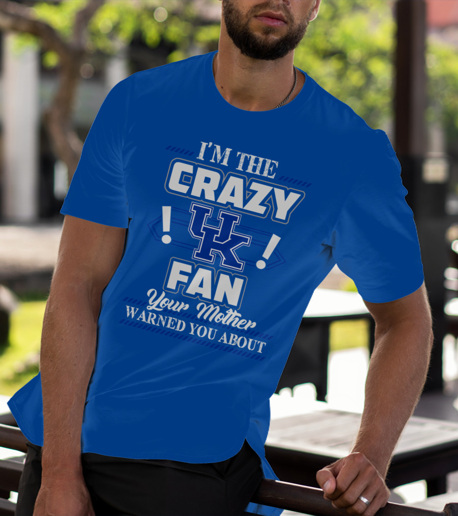 I'm The Crazy Kentucky Wildcats Fan Your Mother Warned You About T-Shirt