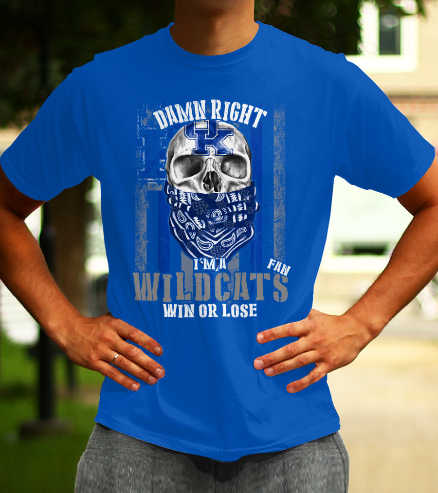 Damn Right I'm A Kentucky Wildcats Fan Win Or Lose T-Shirt