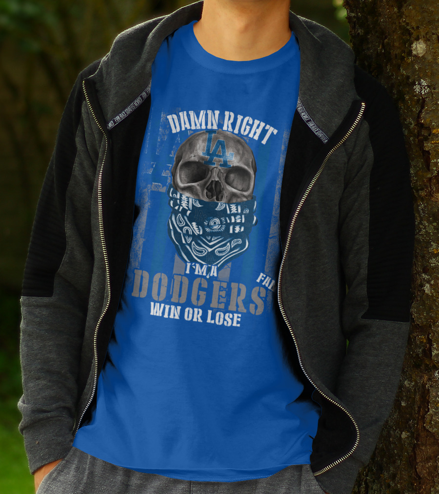 Damn Right I'm A Dodgers Fan Win Or Lose T-Shirt