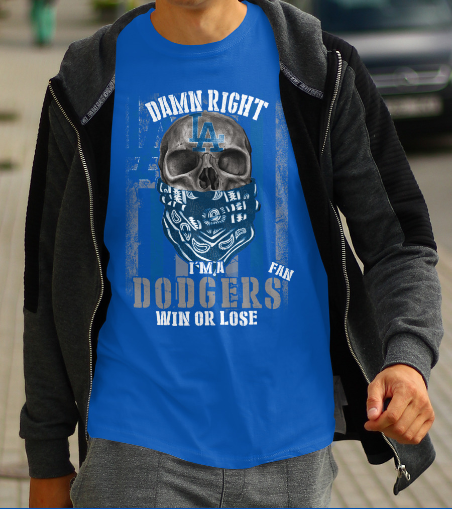 Damn Right I'm A Dodgers Fan Win Or Lose T-Shirt