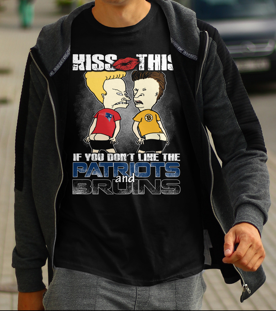 Kiss This If You Don't Like The Patriots And Bruins T-Shirt