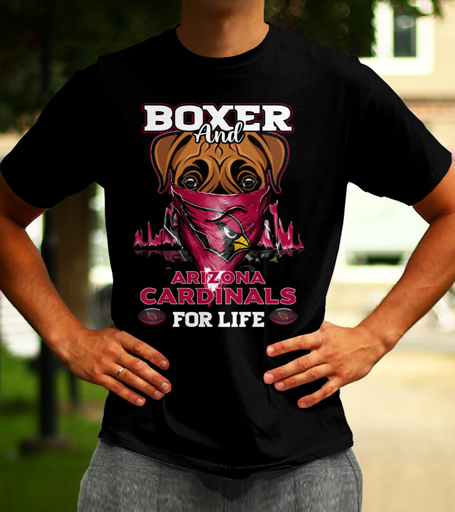 Boxer And Arizona Cardinals For Life T-Shirt