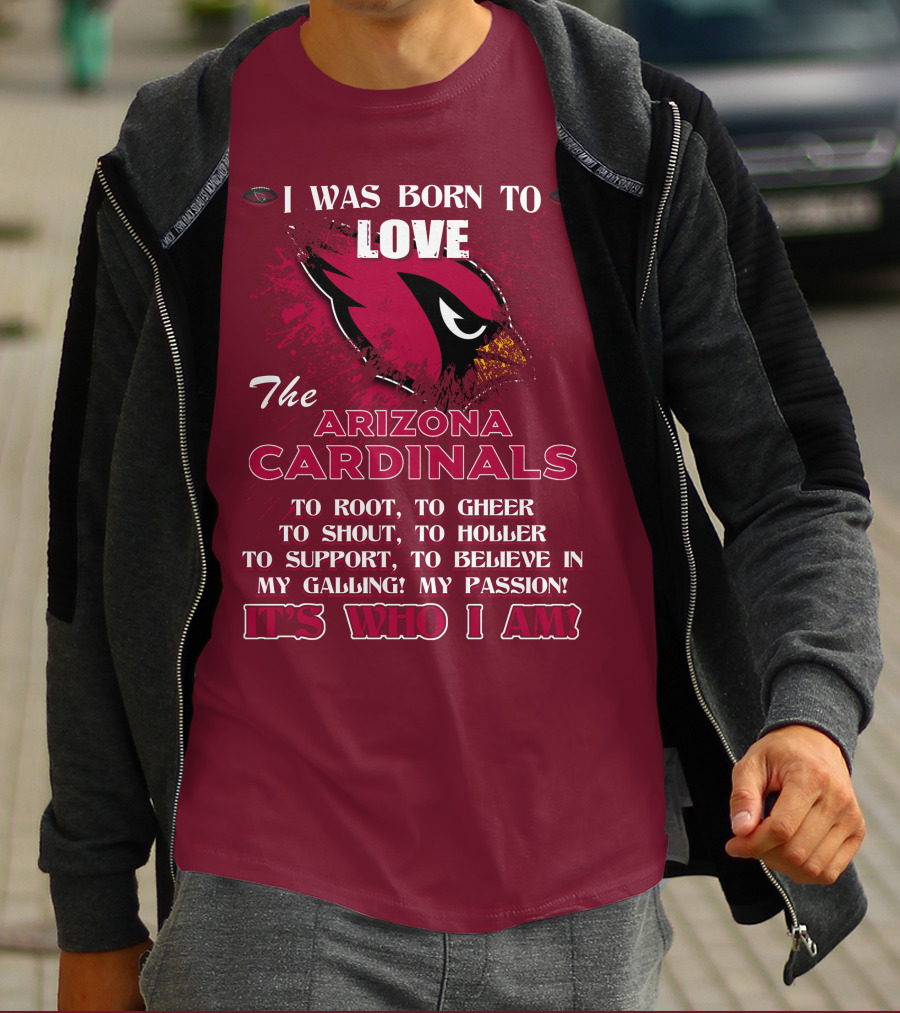I Was Born To Love The Arizona Cardinals It's Who I Am T-Shirt