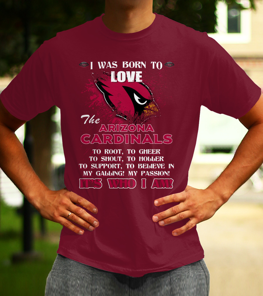 I Was Born To Love The Arizona Cardinals It's Who I Am T-Shirt