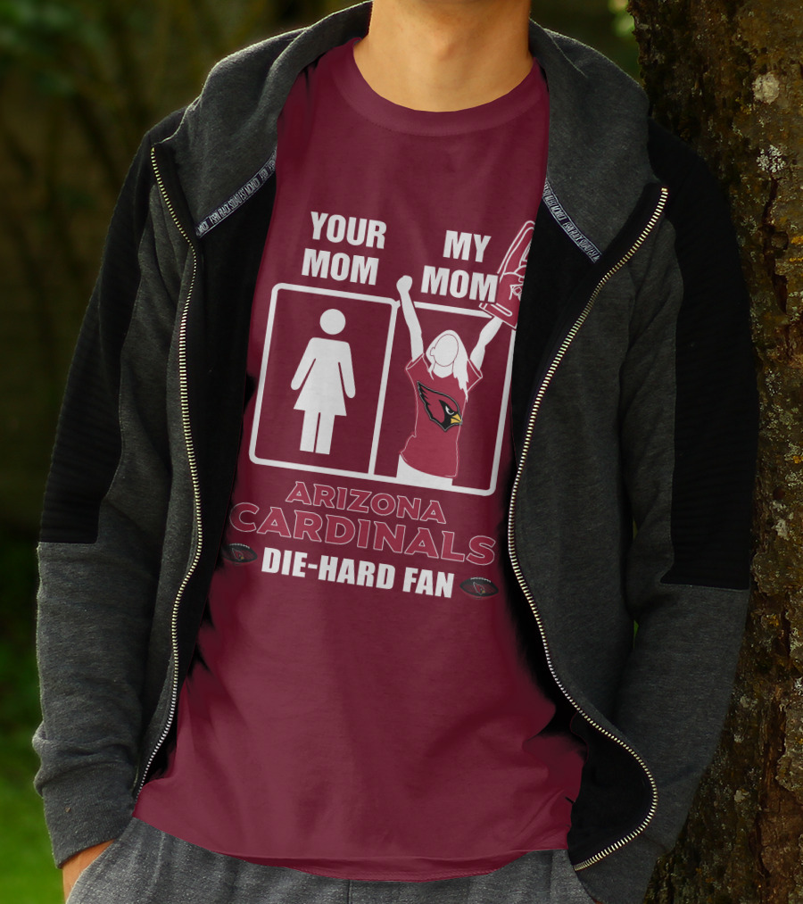 Your Mom My Mom Arizona Cardinals Die-Hard Fan T-Shirt