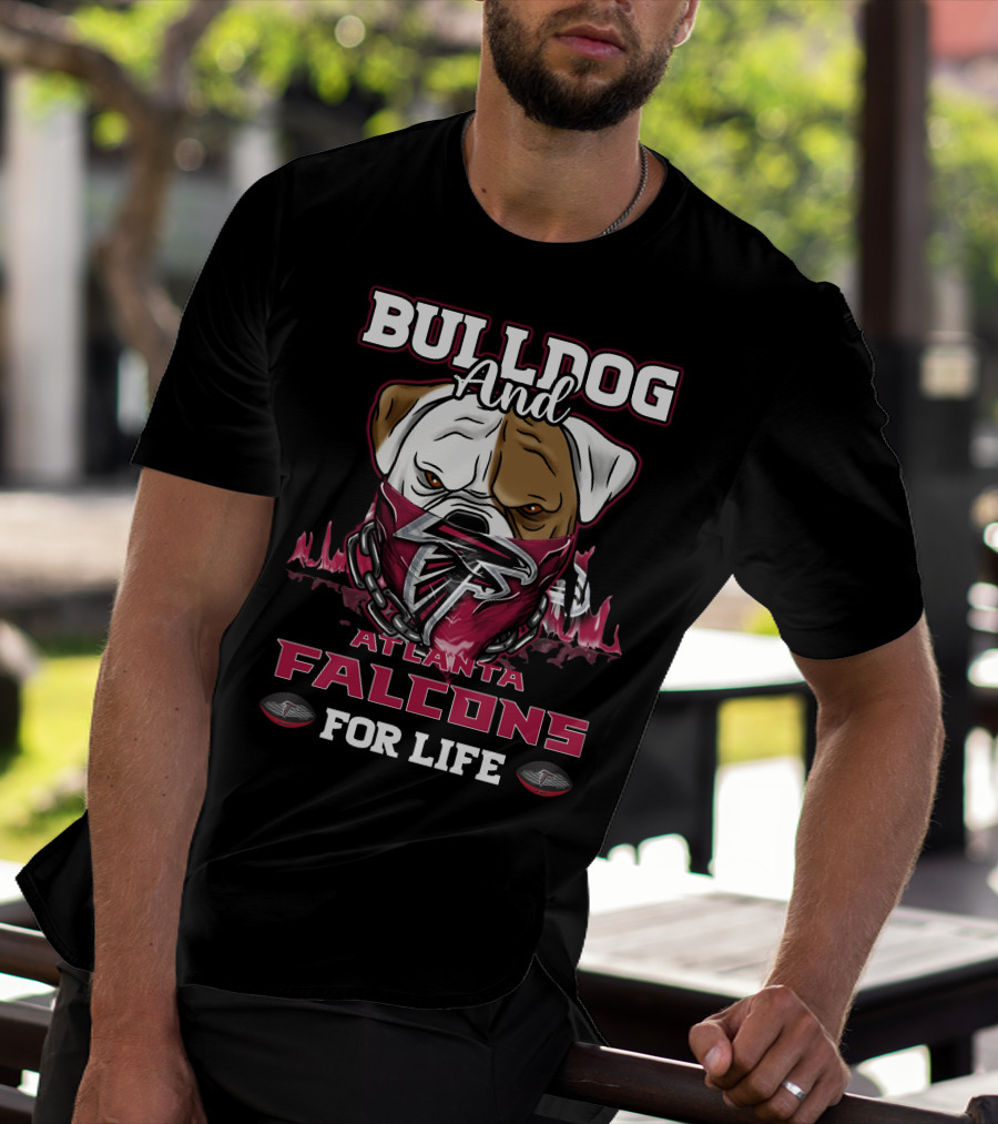 Bulldog And Atlanta Falcons For Life T-Shirt